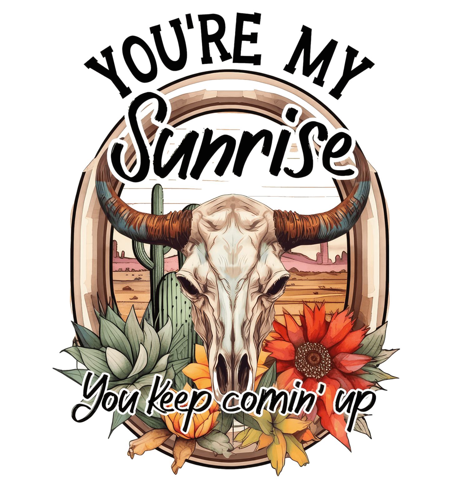 You're My Sunrise Western Design - DTF Ready To Press