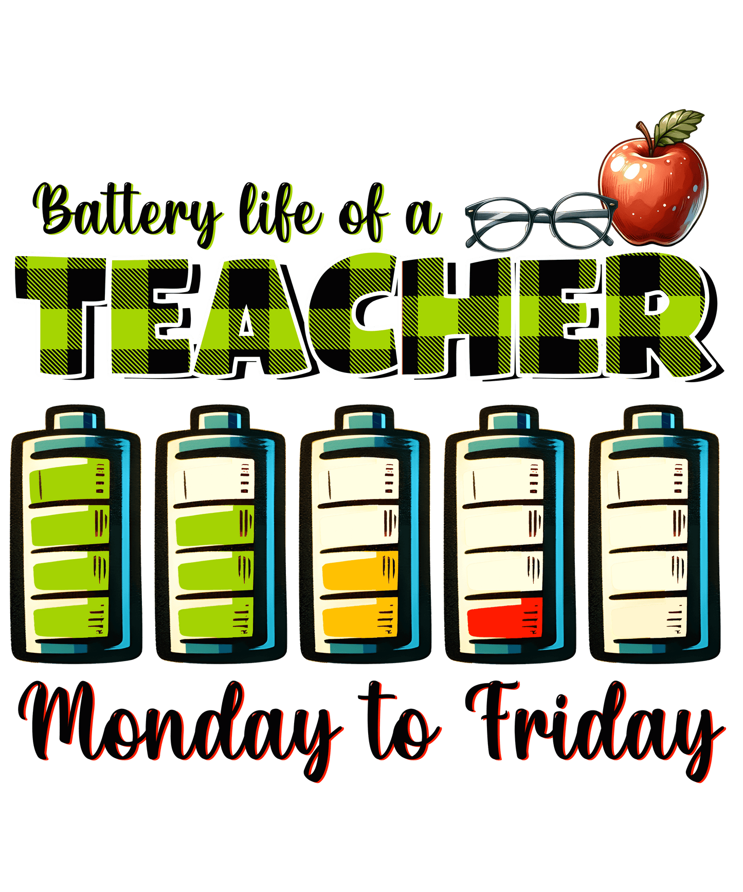 Battery Life Of A Teacher Monday To Friday Design - DTF Ready To Press