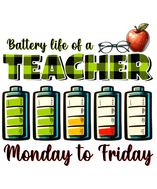 Battery Life Of A Teacher Monday To Friday Design - DTF Ready To Press