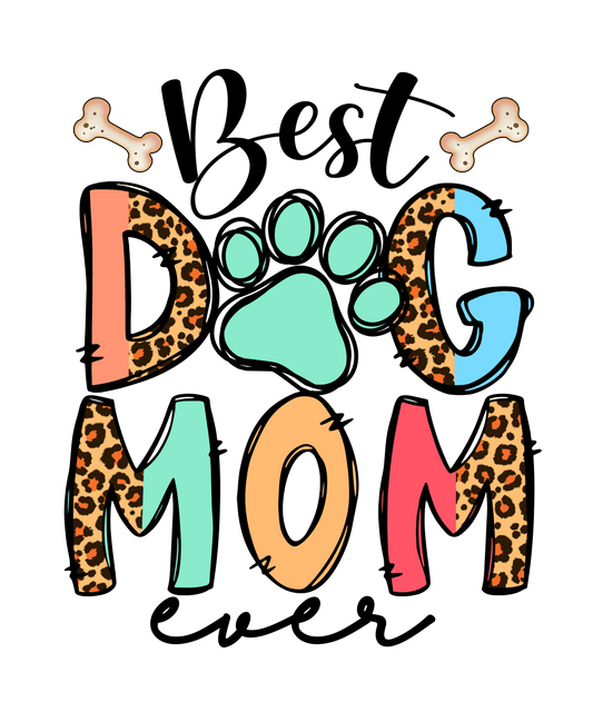 Best Dog Mom Ever Design - DTF Ready To Press