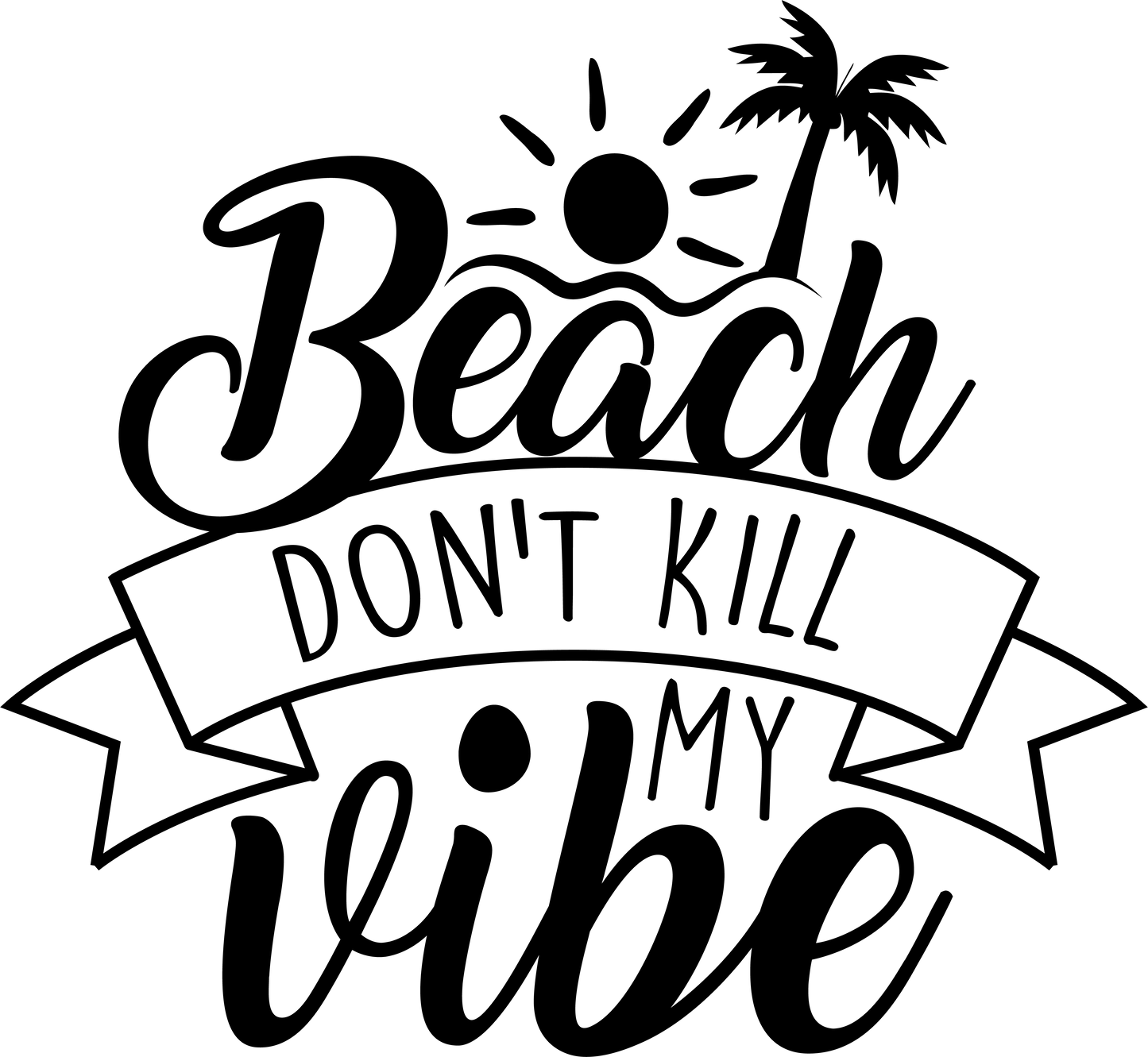 Beach Don't Kill My Vibe Design - DTF Ready To Press