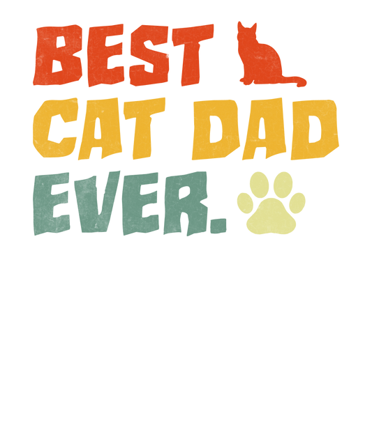 Best Cat Dad Ever Design - DTF Ready To Press