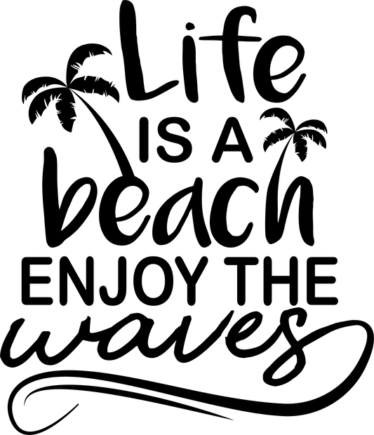 Life Is A Beach Design - DTF Ready To Press