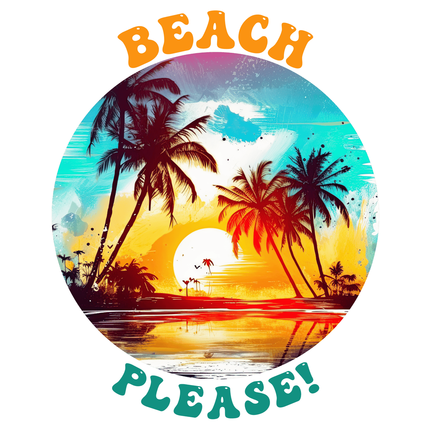 Beach Please Design - DTF Ready To Press