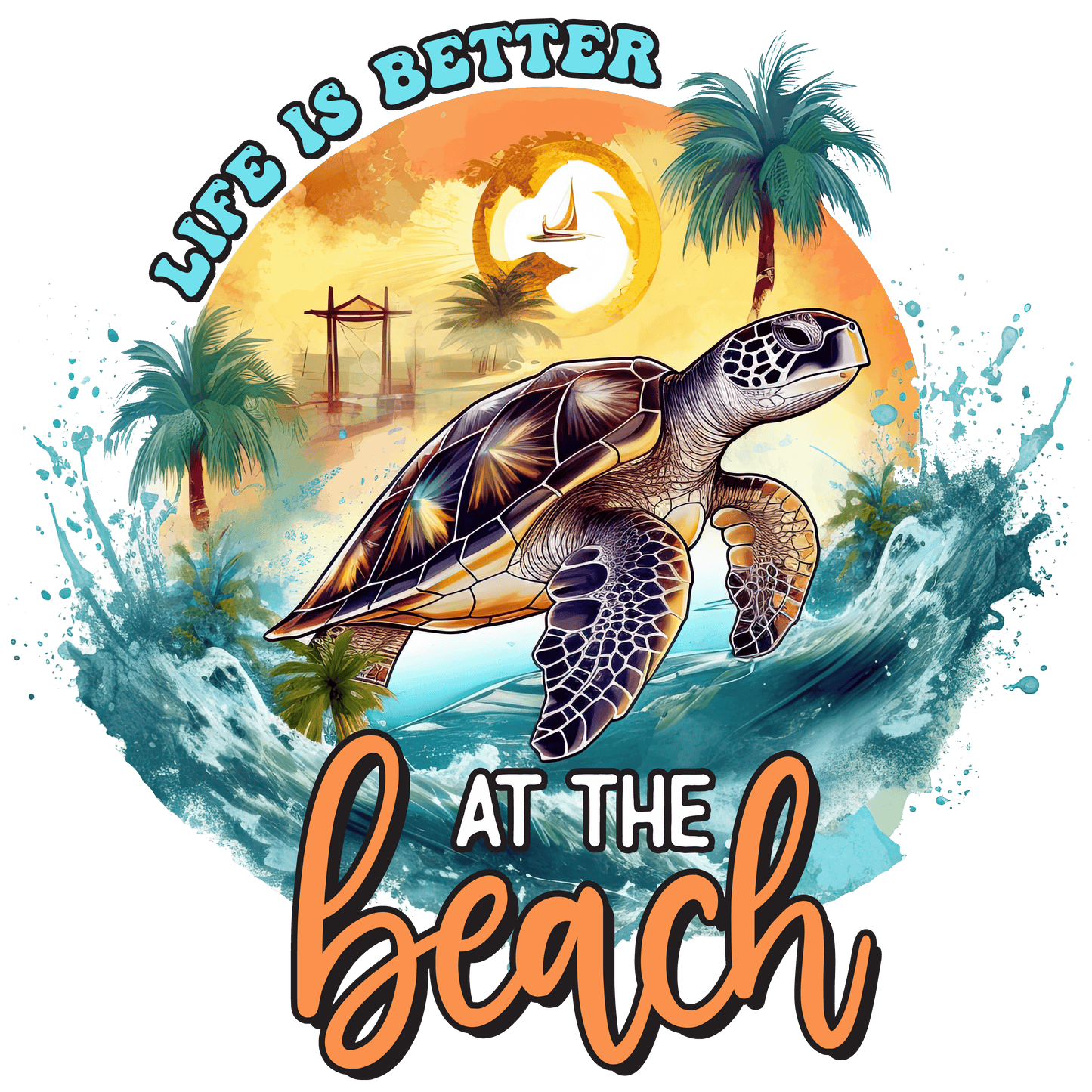 Life Is Better At The Beach Design - DTF Ready To Press