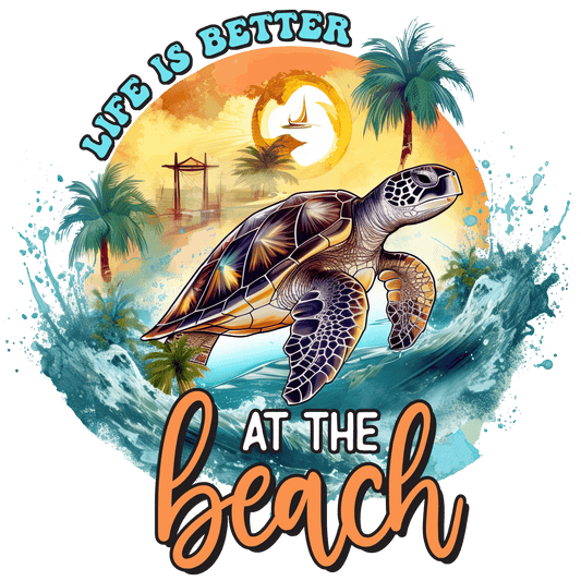 Life Is Better At The Beach Design - DTF Ready To Press