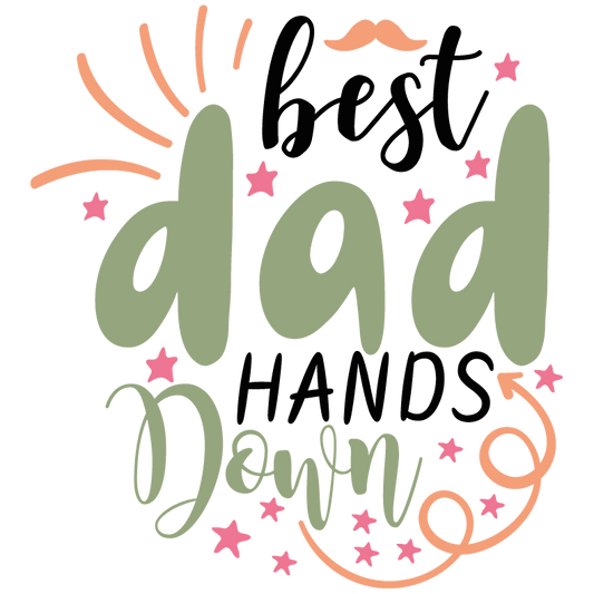 Best Dad Hands Down Design - DTF Ready To Press