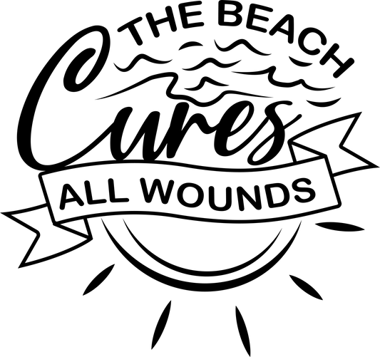 The Beach Cures All Wounds Design - DTF Ready To Press