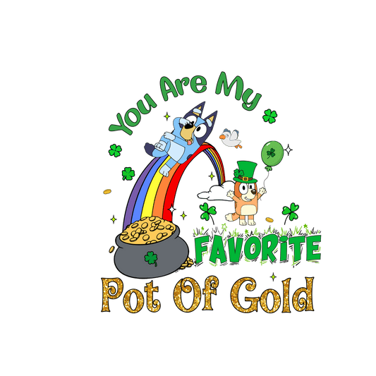 You Are My Favorite Pot Of Gold Bluey Patrick's Day - DTF Ready To Press